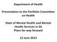 Department of Health Presentation to the Portfolio Committee on Health State of Mental Health and Mental Health Services in SA Plans for way forward 12 June 2013 PowerPoint PPT Presentation