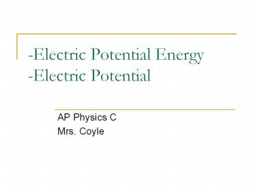 -Electric Potential Energy -Electric Potential