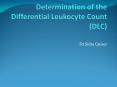 Determination of the Differential Leukocyte Count (DLC) PowerPoint PPT Presentation