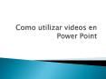 Como utilizar videos en Power Point PowerPoint PPT Presentation