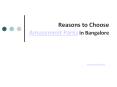 Reasons to Choose Amusement Parks in Bangalore PowerPoint PPT Presentation