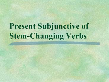 Present Subjunctive of Stem-Changing Verbs