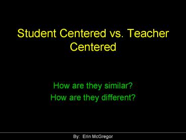 Student Centered vs. Teacher Centered