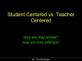 Student Centered vs. Teacher Centered PowerPoint PPT Presentation