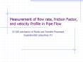 Measurement of flow rate, friction Factor, and velocity Profile in Pipe Flow PowerPoint PPT Presentation