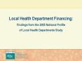 Local Health Department Financing:  Findings from the 2005 National Profile of Local Health Departments Study PowerPoint PPT Presentation