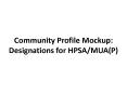 Community Profile Mockup: Designations for HPSA/MUA(P) PowerPoint PPT Presentation