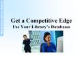 Get a Competitive Edge Use Your Library PowerPoint PPT Presentation