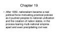 After 1850, nationalism became a real political force motivating practical policies as it pushed peoples to national unification and the creation of nation states, in the process tearing multi-national empires apart and even precipitating civil war. PowerPoint PPT Presentation