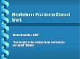 Mindfulness Practice in Clinical Work PowerPoint PPT Presentation