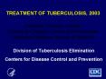 TREATMENT OF TUBERCULOSIS, 2003 PowerPoint PPT Presentation