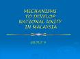 MECHANISMS TO DEVELOP NATIONAL UNITY IN MALAYSIA PowerPoint PPT Presentation
