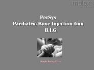 PerSys Paediatric Bone Injection Gun   B.I.G.