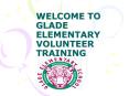 WELCOME TO GLADE ELEMENTARY VOLUNTEER TRAINING PowerPoint PPT Presentation