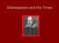 Shakespeare and His Times PowerPoint PPT Presentation