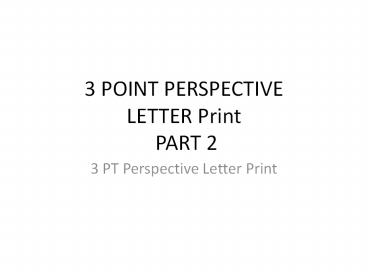 3 POINT PERSPECTIVE LETTER Print PART 2 presentation | free to download