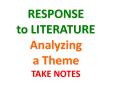 RESPONSE to LITERATURE Analyzing a Theme TAKE NOTES PowerPoint PPT Presentation