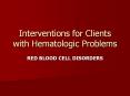 Interventions for Clients with Hematologic Problems PowerPoint PPT Presentation