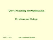 Query Processing and Optimization  Dr. Muhammad Shafique
