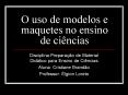 O uso de modelos e maquetes no ensino de ci PowerPoint PPT Presentation