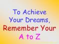 To Achieve Your Dreams, Remember Your A to Z PowerPoint PPT Presentation