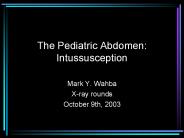 The Pediatric Abdomen: Intussusception