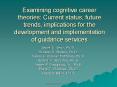 Examining cognitive career theories: Current status, future trends, implications for the development and implementation of guidance services PowerPoint PPT Presentation
