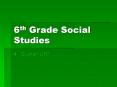 6th Grade Social Studies PowerPoint PPT Presentation