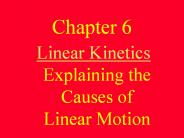 Linear Kinetics Explaining the Causes of Linear Motion