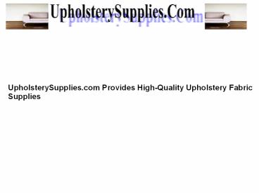 UpholsterySupplies.com Provides High-Quality Upholstery Fabric Supplies