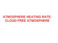 ATMOSPHERE HEATING RATE: CLOUD FREE ATMOSPHERE PowerPoint PPT Presentation