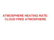 ATMOSPHERE HEATING RATE: CLOUD FREE ATMOSPHERE