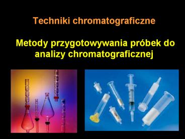 Techniki chromatograficzne  Metody przygotowywania pr