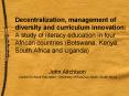 Decentralization, management of diversity and curriculum innovation: A study of literacy education in four African countries (Botswana, Kenya, South Africa and Uganda) PowerPoint PPT Presentation