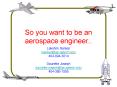 So you want to be an aerospace engineer.. PowerPoint PPT Presentation