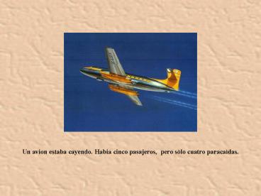 Un avion estaba cayendo. Habia cinco pasajeros, pero s