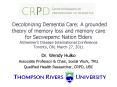 Decolonizing Dementia Care: A grounded theory of memory loss and memory care for Secwepemc Nation Elders Alzheimer PowerPoint PPT Presentation