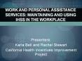 WORK AND PERSONAL ASSISTANCE SERVICES: MAINTAINING AND USING IHSS IN THE WORKPLACE PowerPoint PPT Presentation