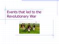 Events that led to the Revolutionary War PowerPoint PPT Presentation