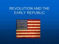 REVOLUTION AND THE EARLY REPUBLIC PowerPoint PPT Presentation