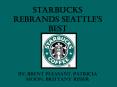 Starbucks Rebrands Seattle PowerPoint PPT Presentation