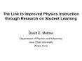 The Link to Improved Physics Instruction through Research on Student Learning PowerPoint PPT Presentation