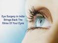 Eye Surgery in India Brings Back The Shine Of Your Eyes PowerPoint PPT Presentation