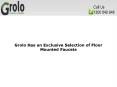Grolo Has an Exclusive Selection of Floor Mounted Faucets PowerPoint PPT Presentation