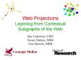 Web Projections Learning from Contextual Subgraphs of the Web PowerPoint PPT Presentation