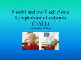 Notch1 and pre-T-cell Acute Lymphoblastic Leukemia (T-ALL) by Lindsey Wilfley PowerPoint PPT Presentation