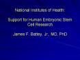 National Institutes of Health: Support for Human Embryonic Stem Cell Research James F. Battey, Jr., MD, PhD PowerPoint PPT Presentation