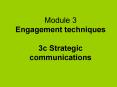 Module 3 Engagement techniques 3c Strategic communications PowerPoint PPT Presentation
