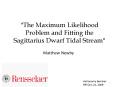 The Maximum Likelihood Problem and Fitting the Sagittarius Dwarf Tidal Stream PowerPoint PPT Presentation