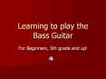 Learning to play the Bass Guitar PowerPoint PPT Presentation